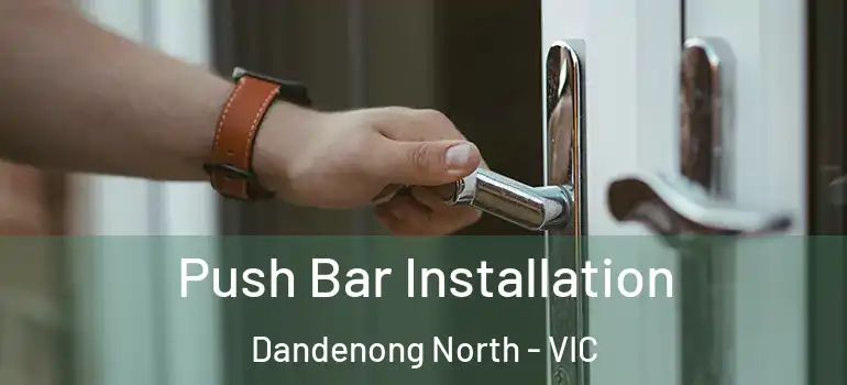 Push Bar Installation Dandenong North - VIC