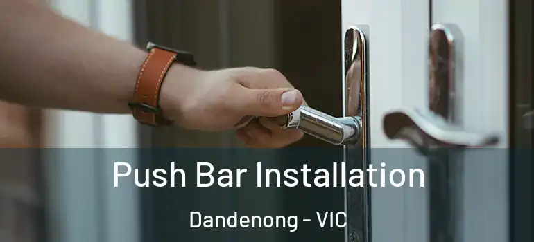 Push Bar Installation Dandenong - VIC