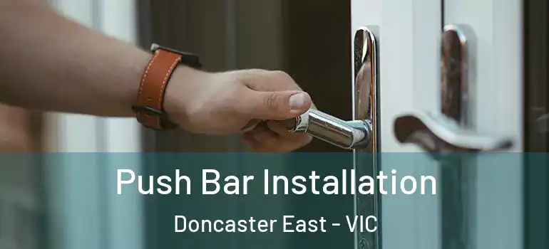 Push Bar Installation Doncaster East - VIC