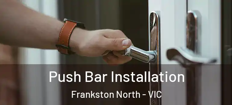 Push Bar Installation Frankston North - VIC