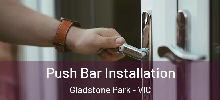 Push Bar Installation Gladstone Park - VIC