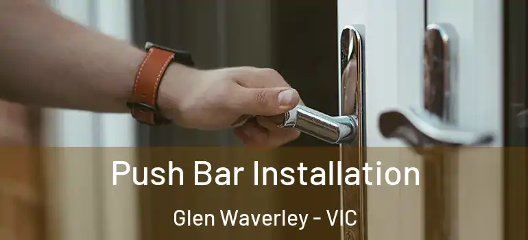 Push Bar Installation Glen Waverley - VIC