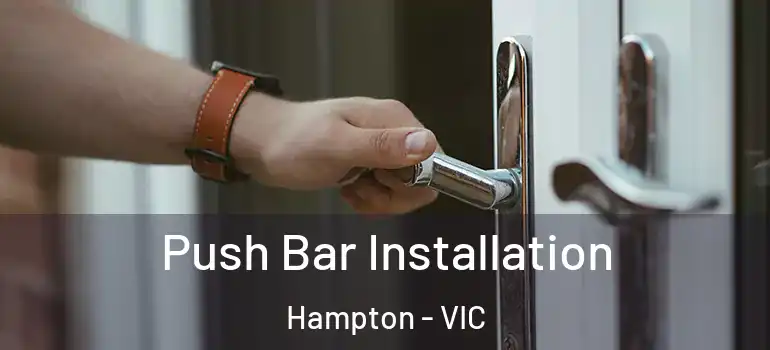 Push Bar Installation Hampton - VIC