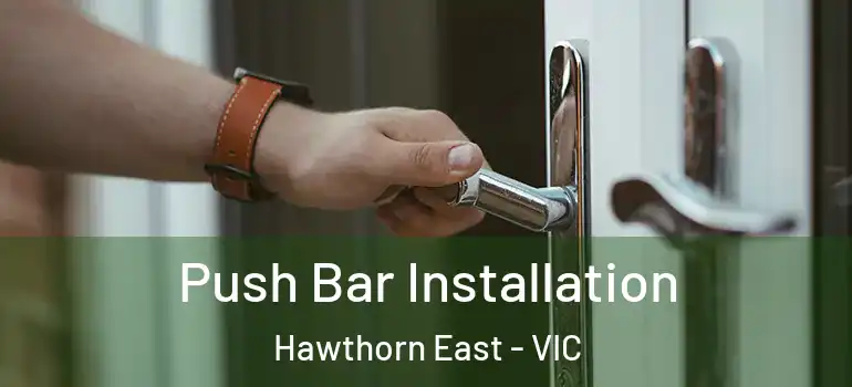 Push Bar Installation Hawthorn East - VIC