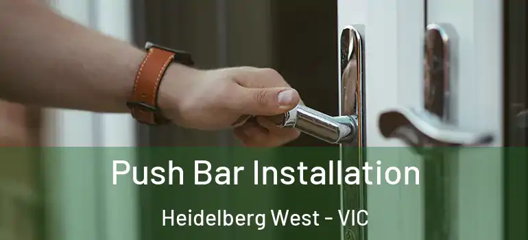 Push Bar Installation Heidelberg West - VIC