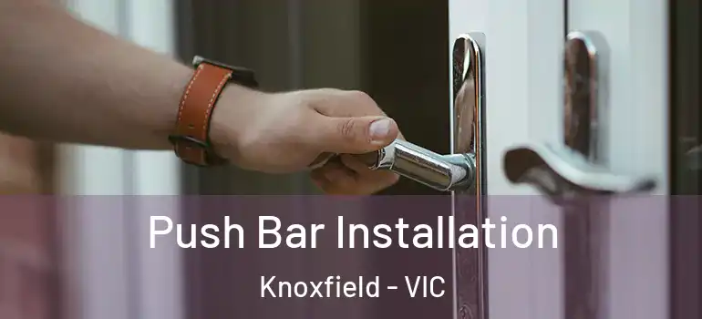 Push Bar Installation Knoxfield - VIC