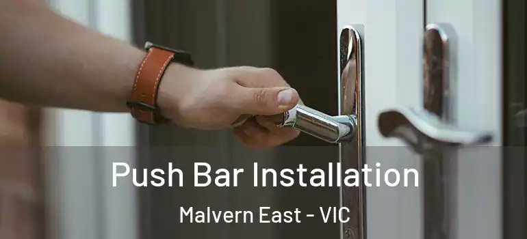 Push Bar Installation Malvern East - VIC
