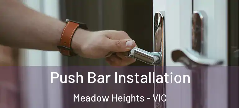 Push Bar Installation Meadow Heights - VIC