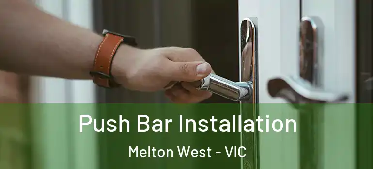 Push Bar Installation Melton West - VIC