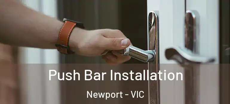 Push Bar Installation Newport - VIC