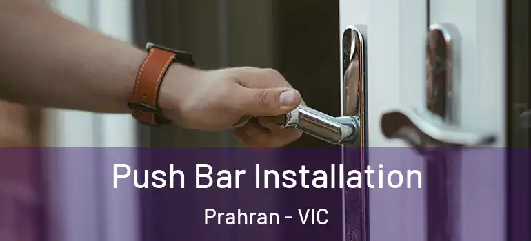 Push Bar Installation Prahran - VIC