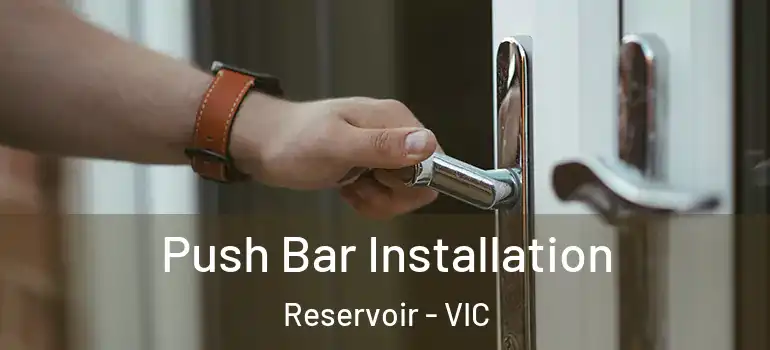 Push Bar Installation Reservoir - VIC
