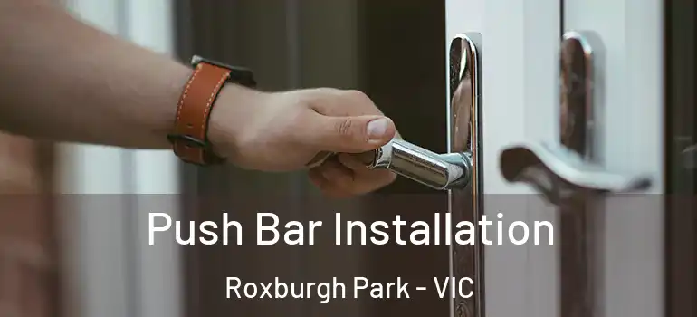 Push Bar Installation Roxburgh Park - VIC