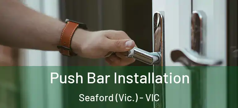 Push Bar Installation Seaford (Vic.) - VIC