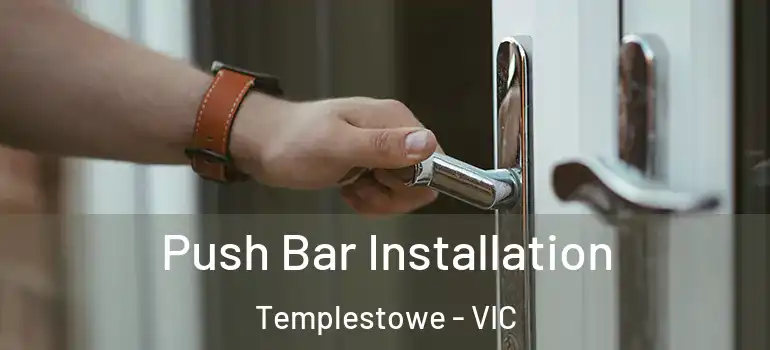 Push Bar Installation Templestowe - VIC