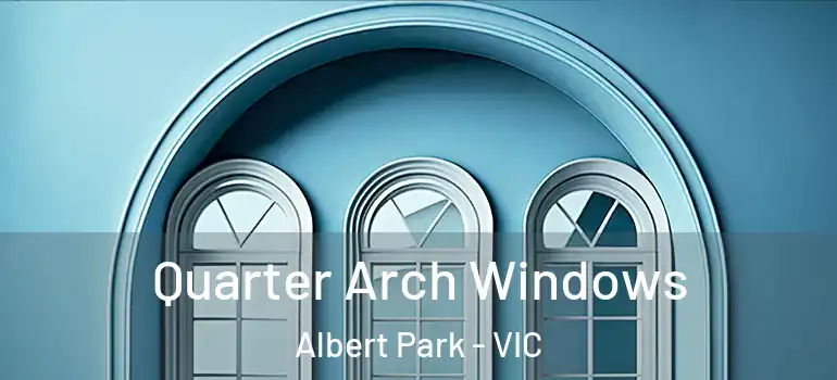  Quarter Arch Windows Albert Park - VIC
