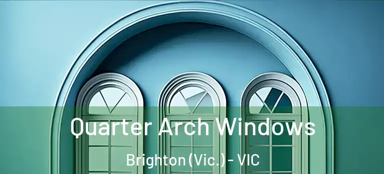  Quarter Arch Windows Brighton (Vic.) - VIC