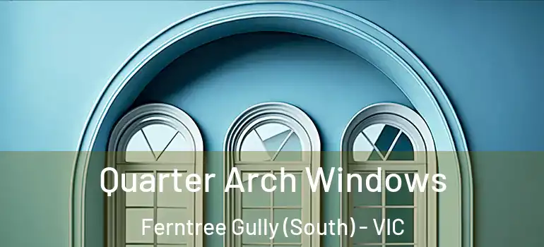 Quarter Arch Windows Ferntree Gully (South) - VIC