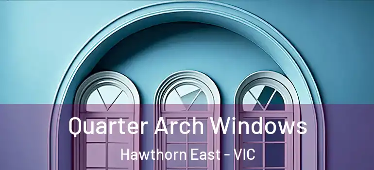  Quarter Arch Windows Hawthorn East - VIC
