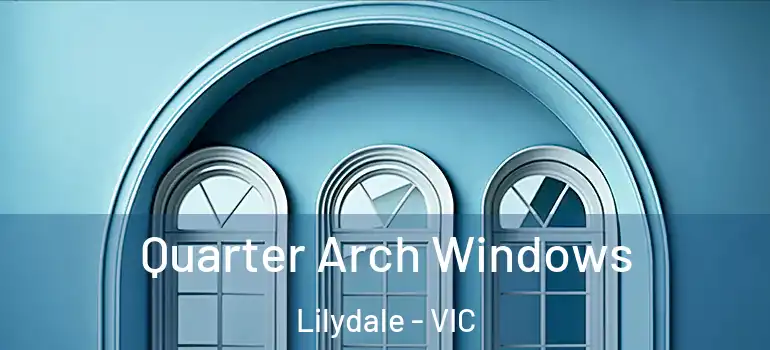 Quarter Arch Windows Lilydale - VIC