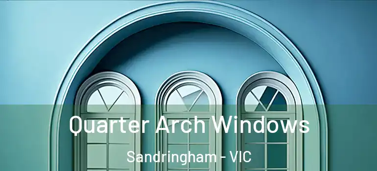 Quarter Arch Windows Sandringham - VIC