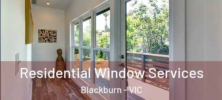 Residential Window Services Blackburn - VIC