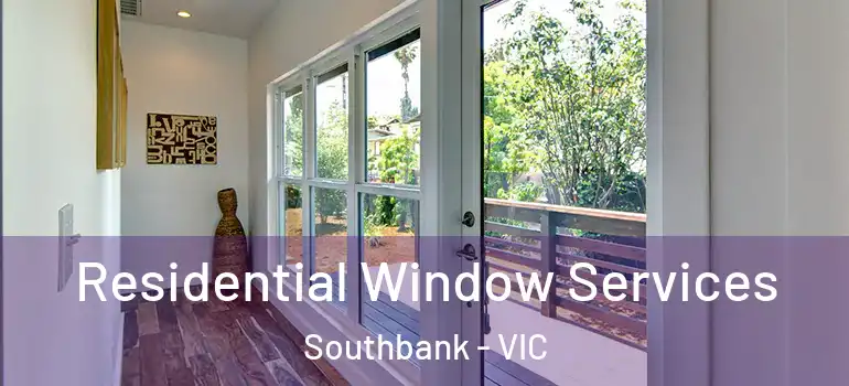 Residential Window Services Southbank - VIC
