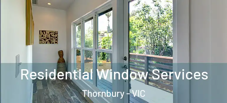 Residential Window Services Thornbury - VIC