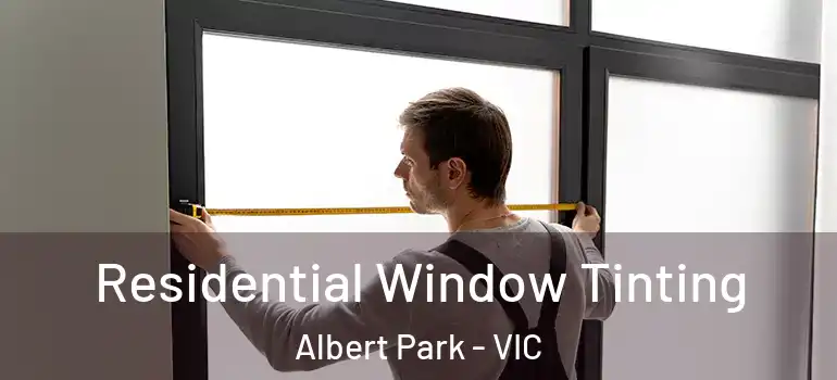 Residential Window Tinting Albert Park - VIC