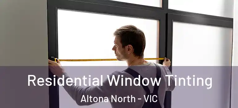 Residential Window Tinting Altona North - VIC