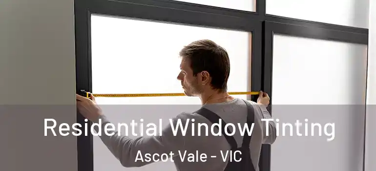 Residential Window Tinting Ascot Vale - VIC