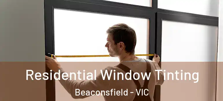  Residential Window Tinting Beaconsfield - VIC