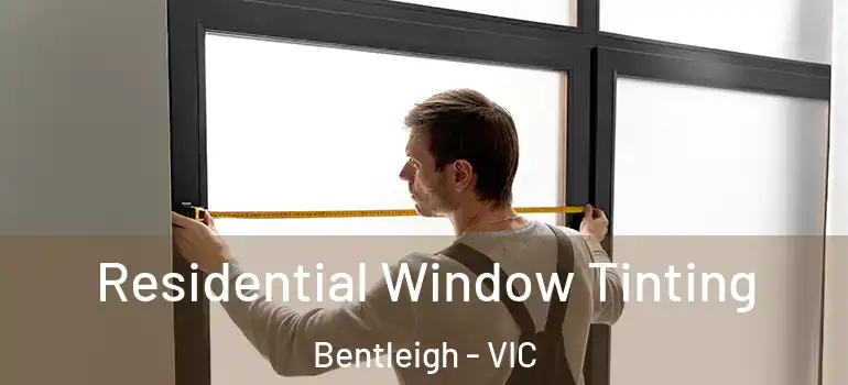 Residential Window Tinting Bentleigh - VIC