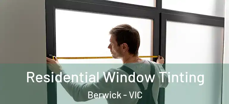  Residential Window Tinting Berwick - VIC