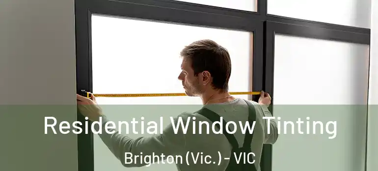  Residential Window Tinting Brighton (Vic.) - VIC
