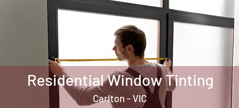  Residential Window Tinting Carlton - VIC