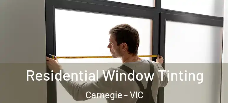  Residential Window Tinting Carnegie - VIC