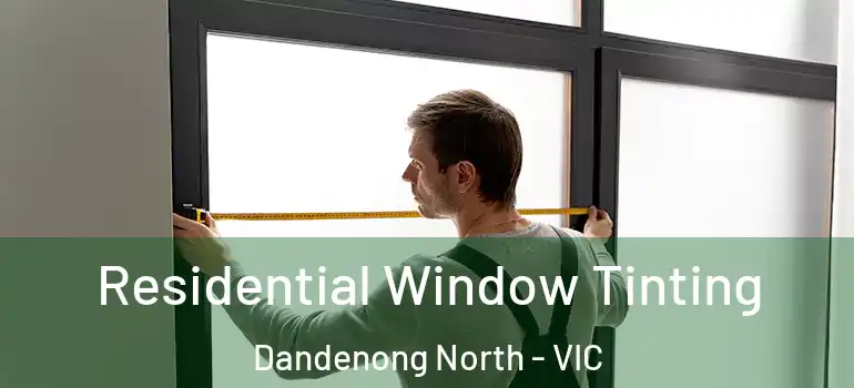  Residential Window Tinting Dandenong North - VIC