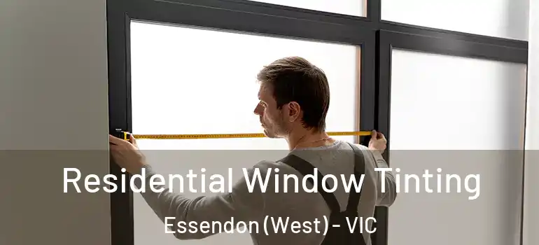 Residential Window Tinting Essendon (West) - VIC