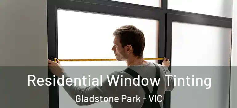  Residential Window Tinting Gladstone Park - VIC