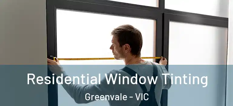 Residential Window Tinting Greenvale - VIC