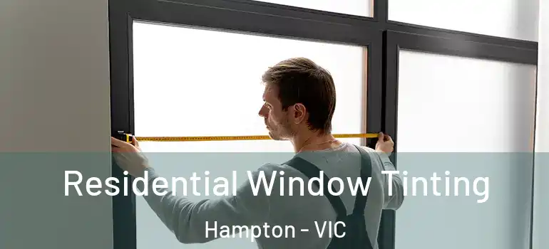 Residential Window Tinting Hampton - VIC