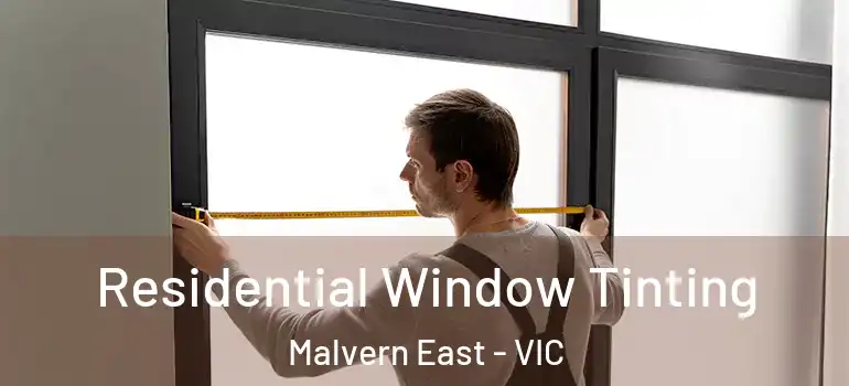Residential Window Tinting Malvern East - VIC