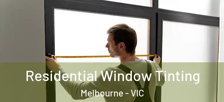 Residential Window Tinting Melbourne - VIC
