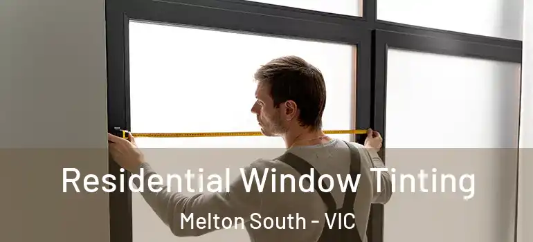 Residential Window Tinting Melton South - VIC