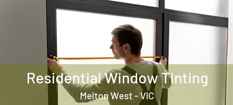 Residential Window Tinting Melton West - VIC