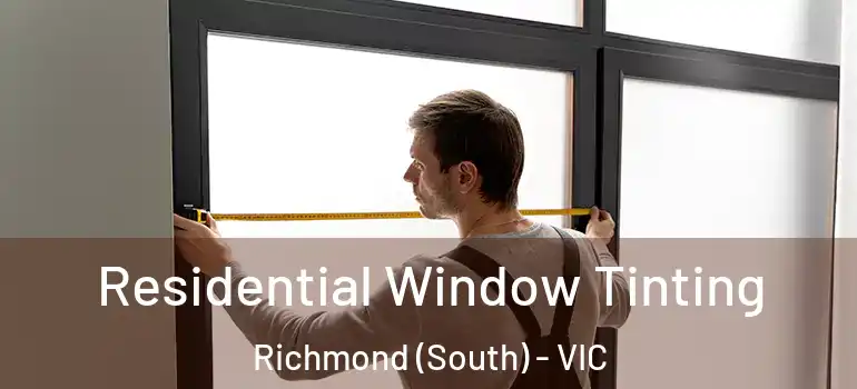 Residential Window Tinting Richmond (South) - VIC