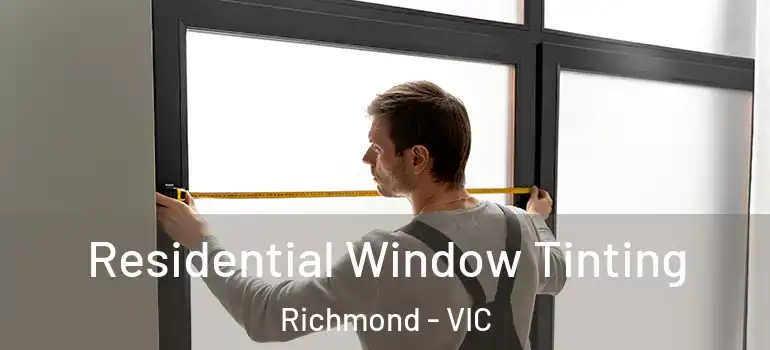  Residential Window Tinting Richmond - VIC