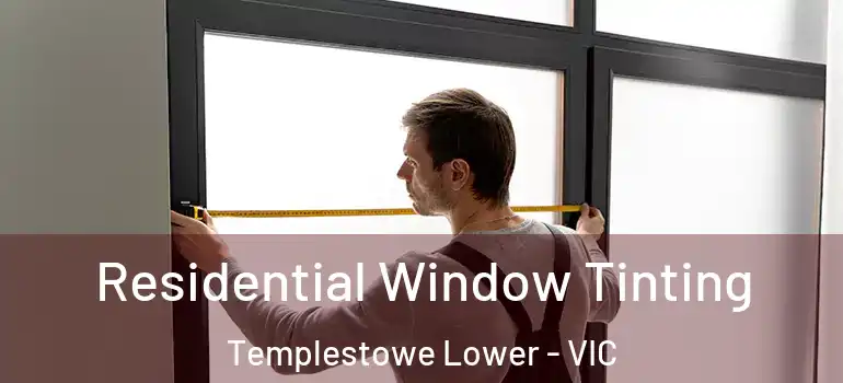 Residential Window Tinting Templestowe Lower - VIC