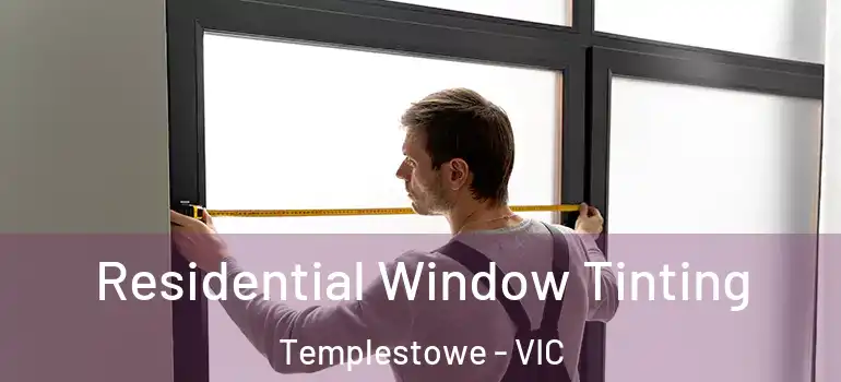 Residential Window Tinting Templestowe - VIC
